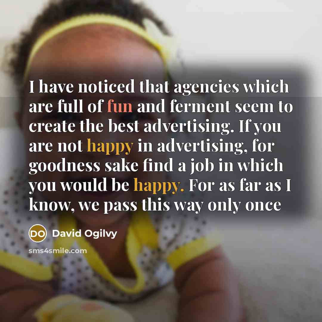 “I have noticed that agencies which are full of fun…” quote by David Ogilvy