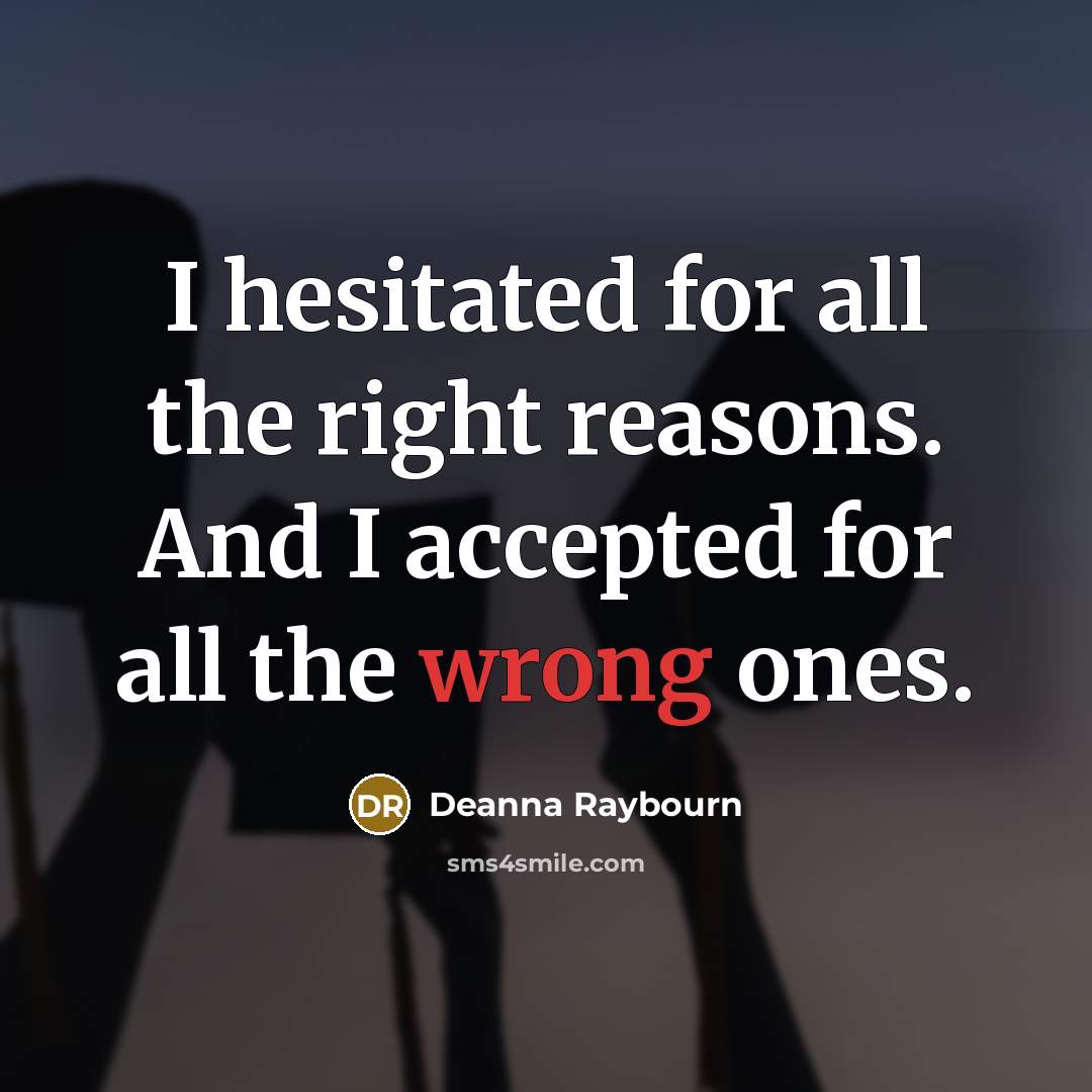 “I hesitated for all the right reasons. And I accepted…” quote by Deanna Raybourn