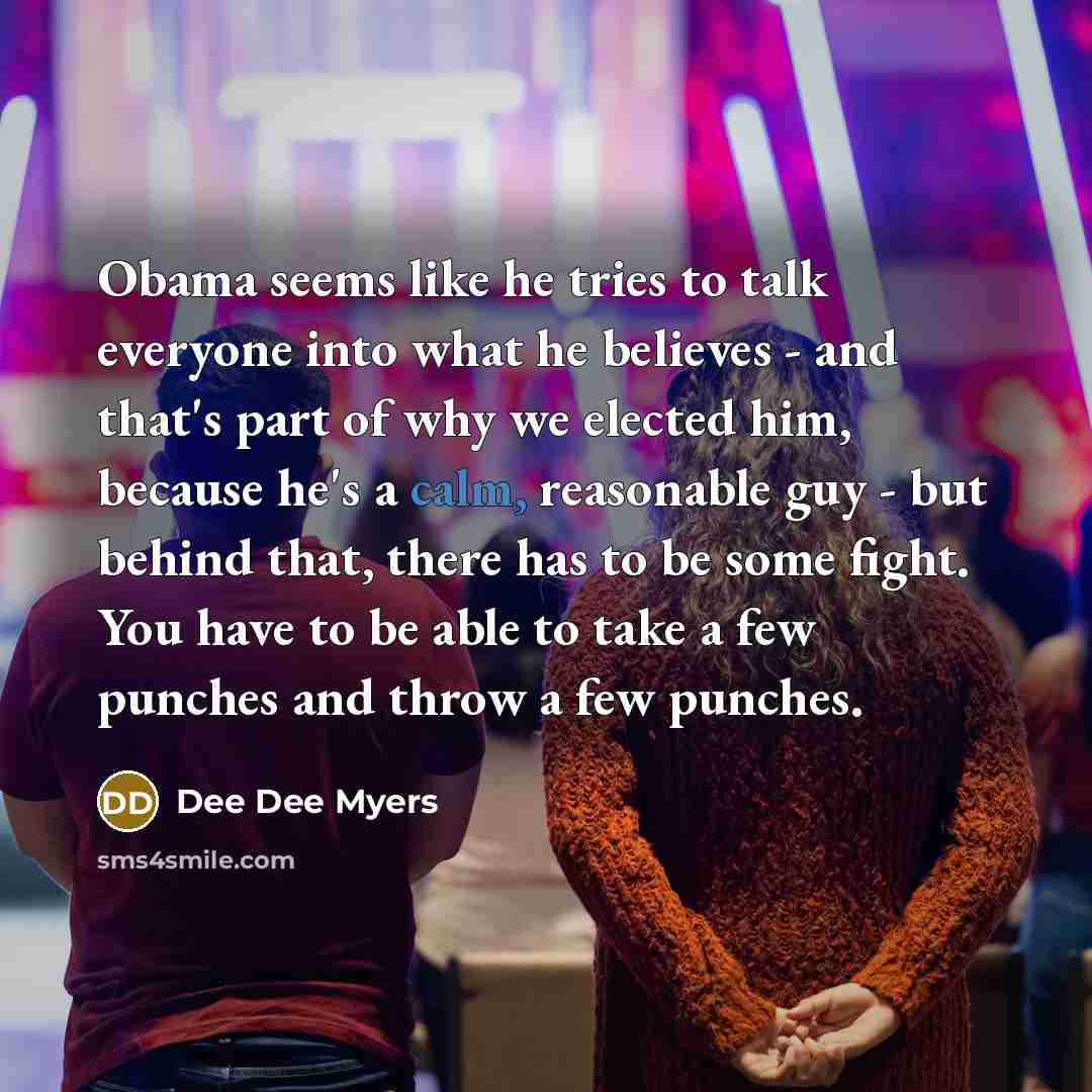 “Obama seems like he tries to talk everyone into what…” quote by Dee Dee Myers