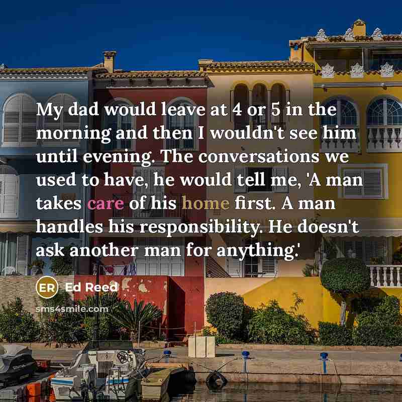 “My dad would leave at 4 or 5 in the…” quote by Ed Reed