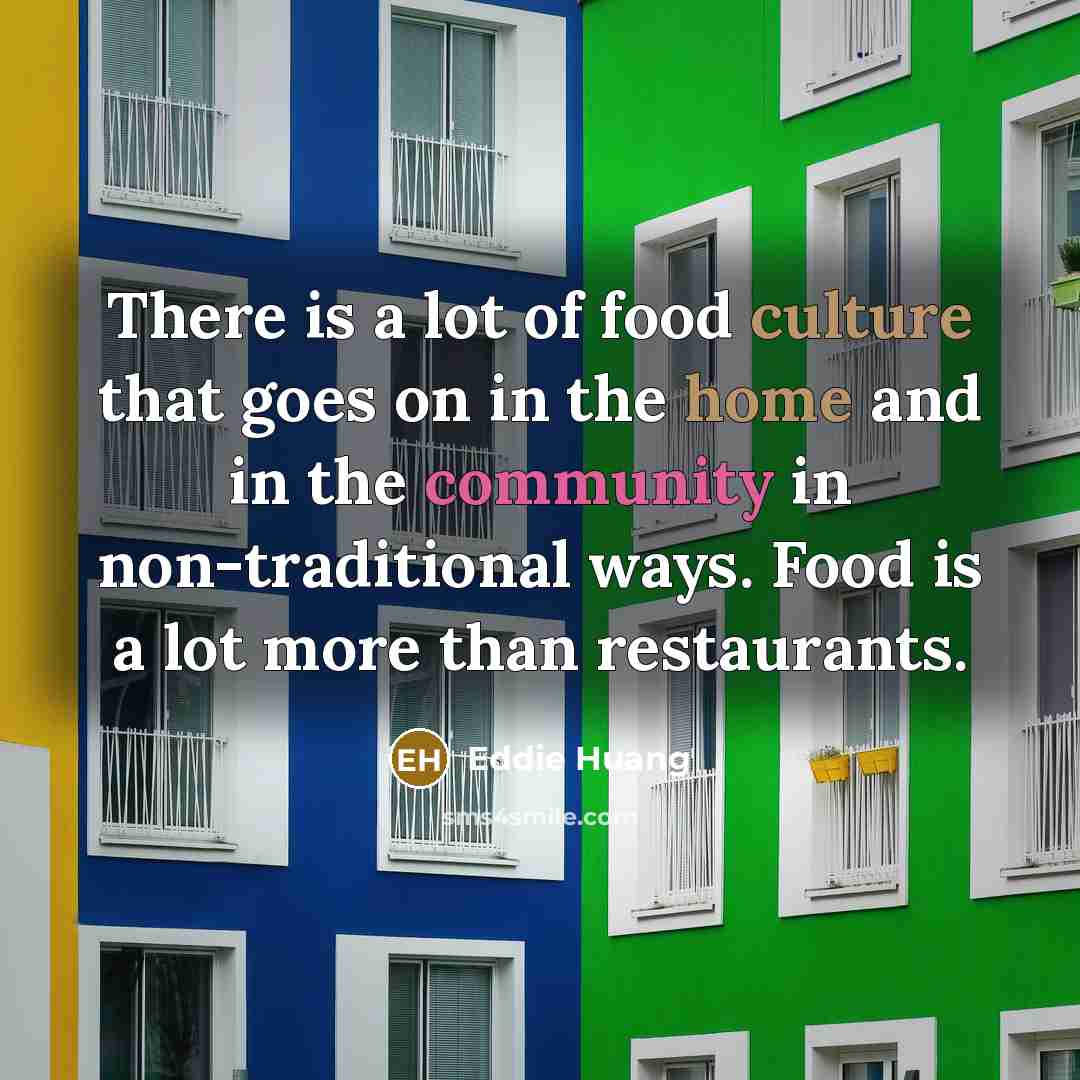 “There is a lot of food culture that goes on…” quote by Eddie Huang