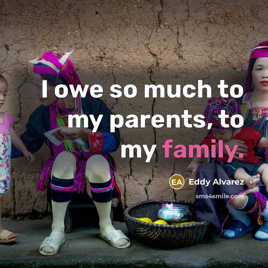 “I owe so much to my parents, to my family.…” quote by Eddy Alvarez
