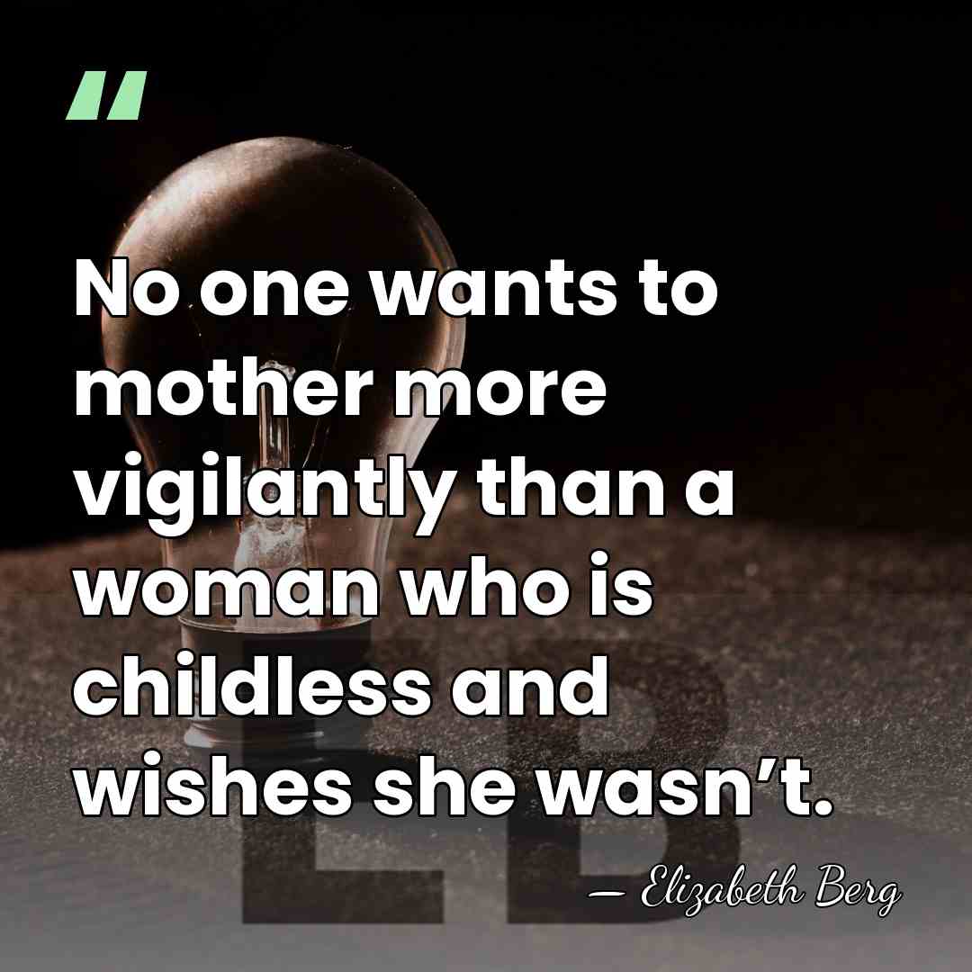 No one wants to mother more vigilantly than a woman who is&hellip; - Elizabeth Berg