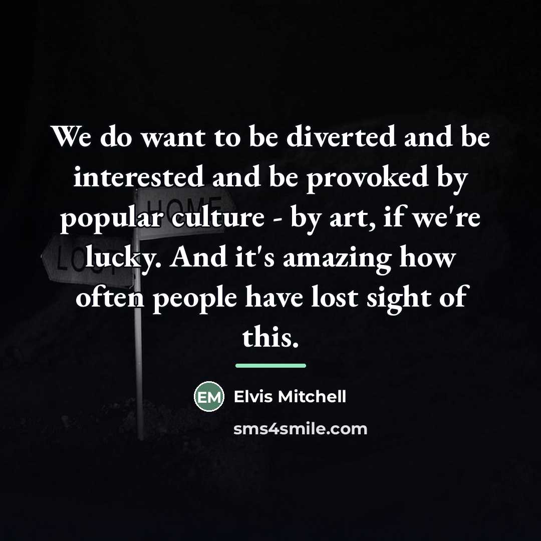 “We do want to be diverted and be interested and…” quote by Elvis Mitchell