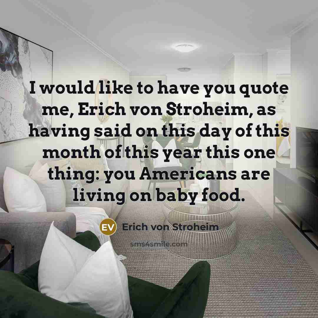 “I would like to have you quote me, Erich von…” quote by Erich von Stroheim
