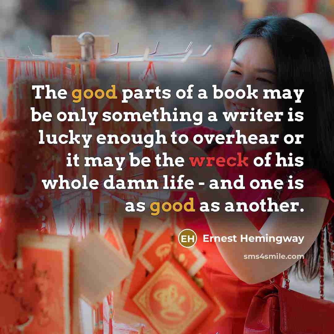 “The good parts of a book may be only something…” quote by Ernest Hemingway