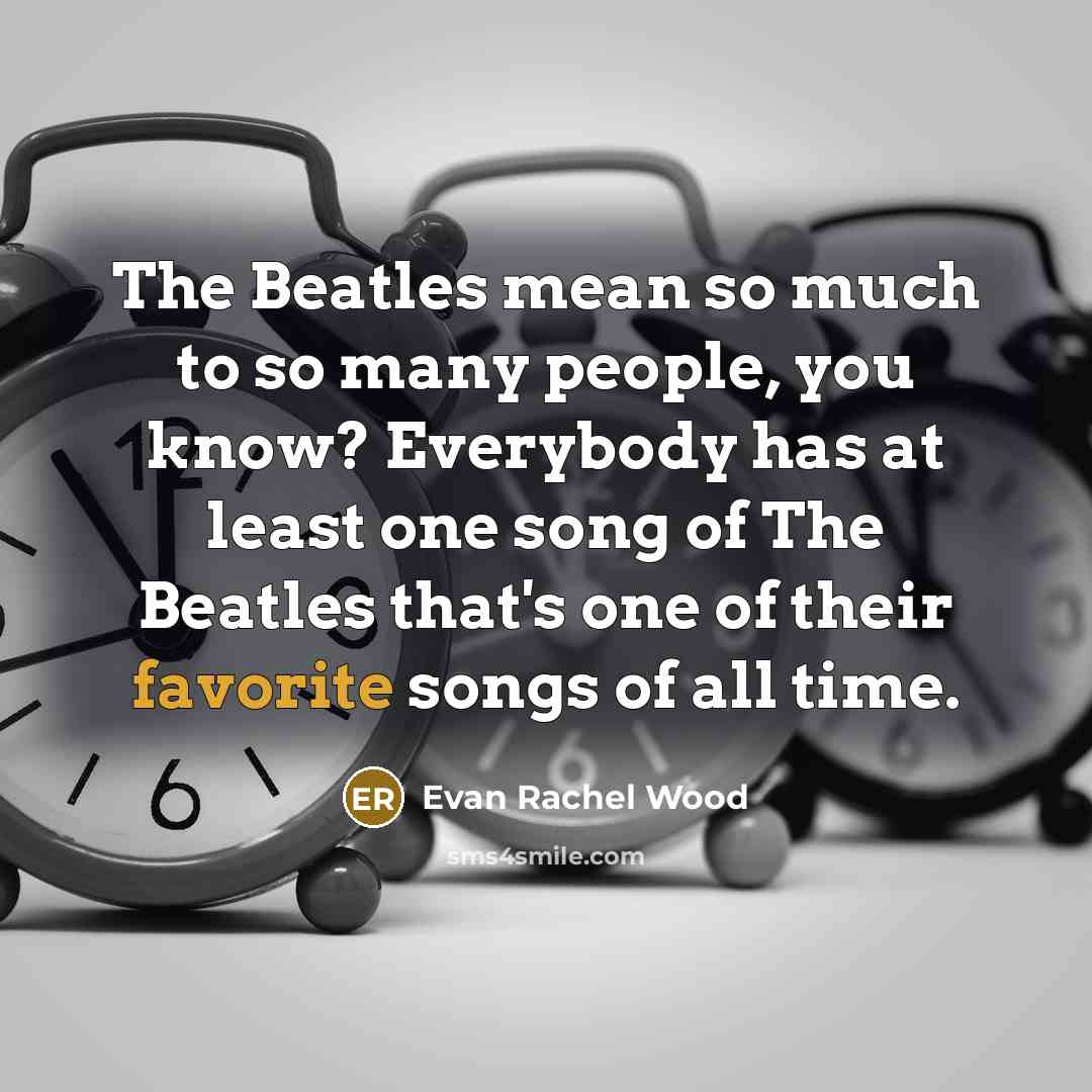 “The Beatles mean so much to so many people, you…” quote by Evan Rachel Wood