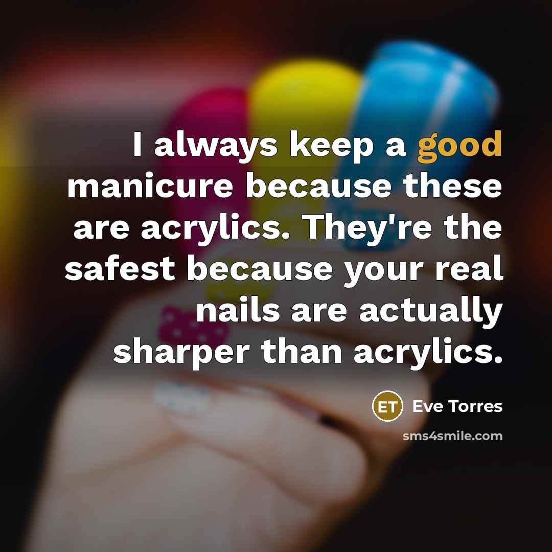 “I always keep a good manicure because these are acrylics.…” quote by Eve Torres