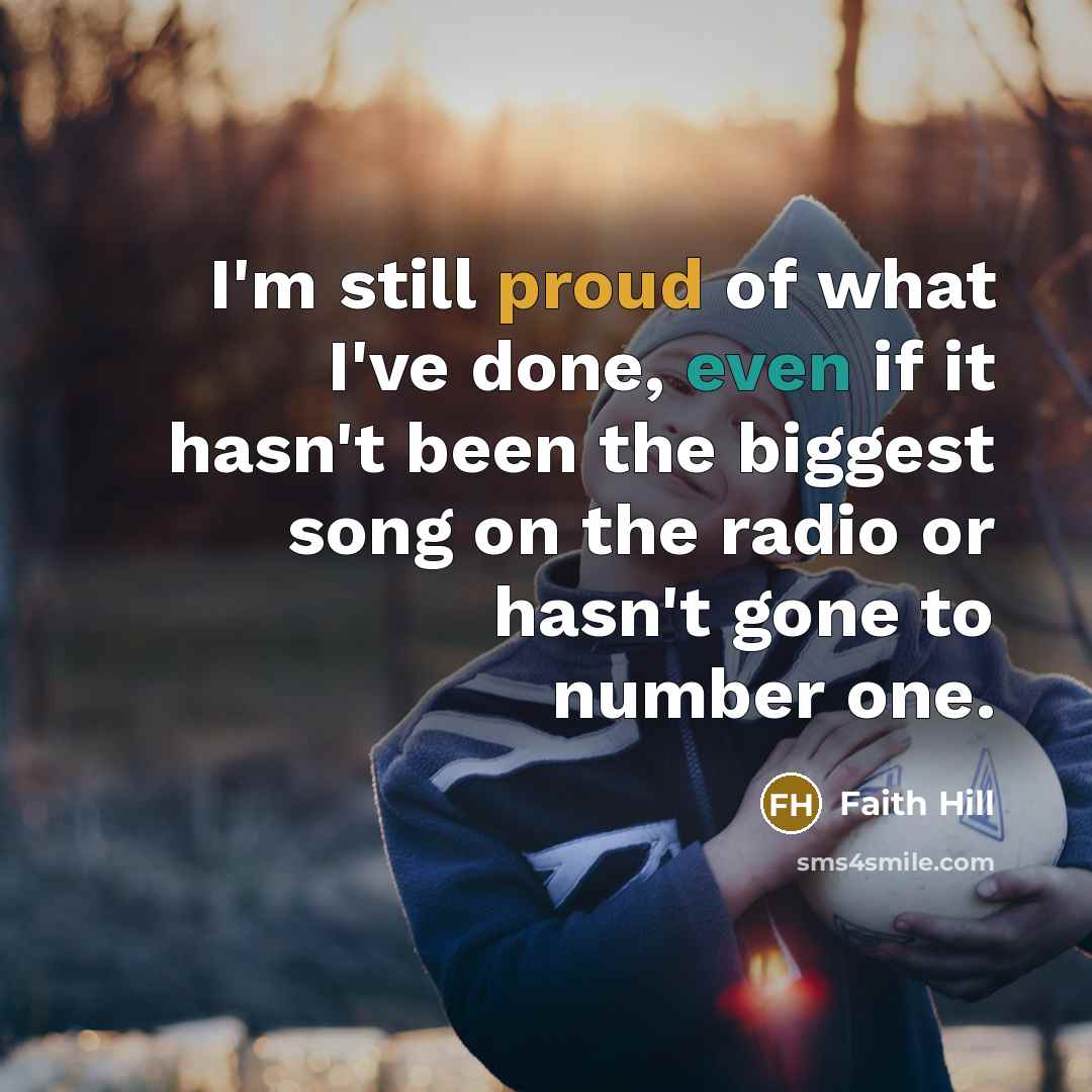 “I'm still proud of what I've done, even if it…” quote by Faith Hill