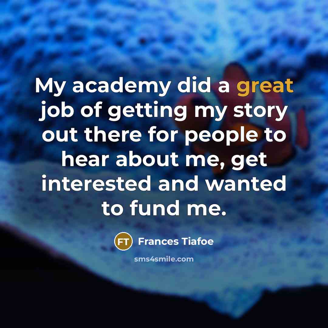 “My academy did a great job of getting my story…” quote by Frances Tiafoe
