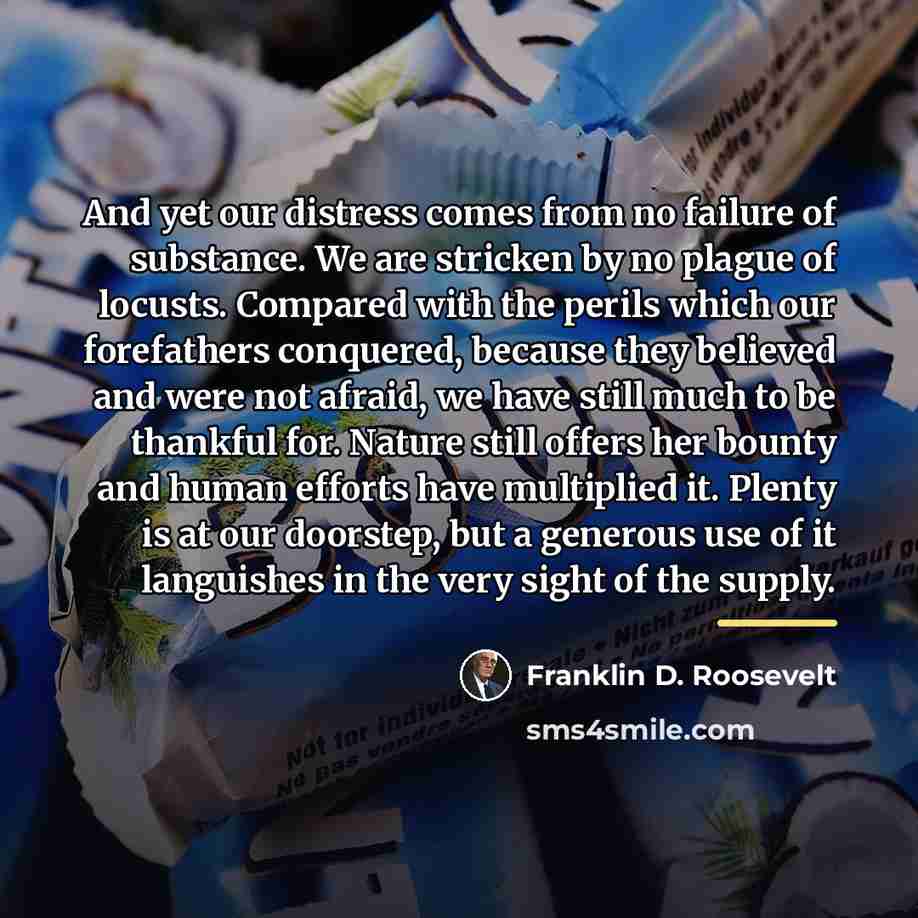 “And yet our distress comes from no failure of substance.…” quote by Franklin D. Roosevelt