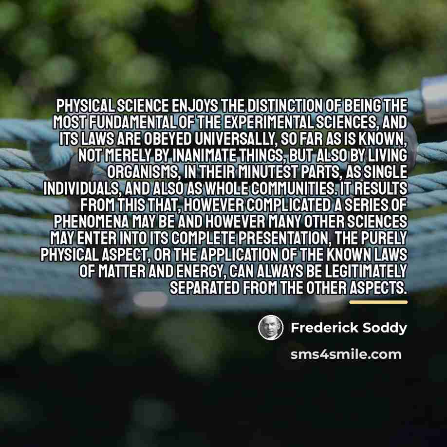 “Physical science enjoys the distinction of being the most fundamental…” quote by Frederick Soddy