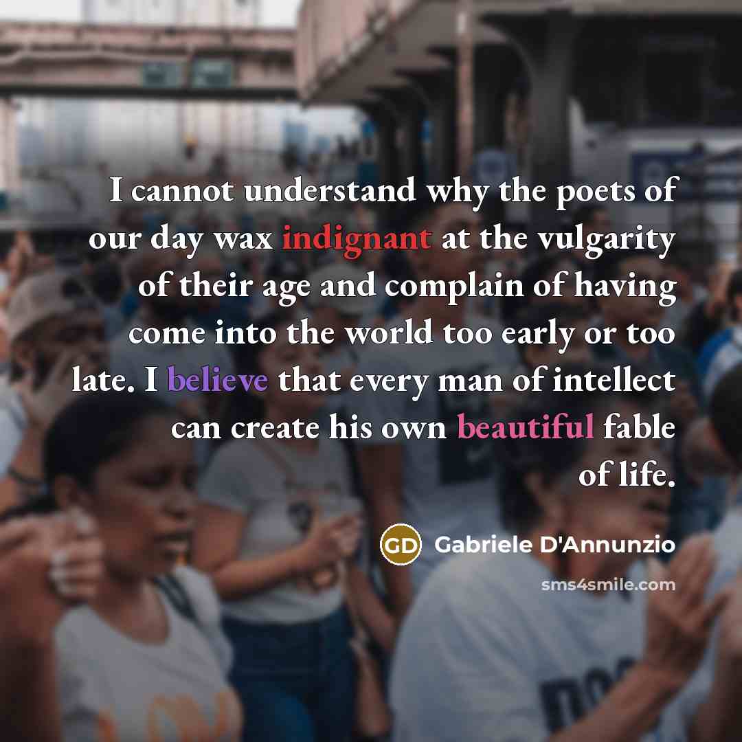 “I cannot understand why the poets of our day wax…” quote by Gabriele d'Annunzio