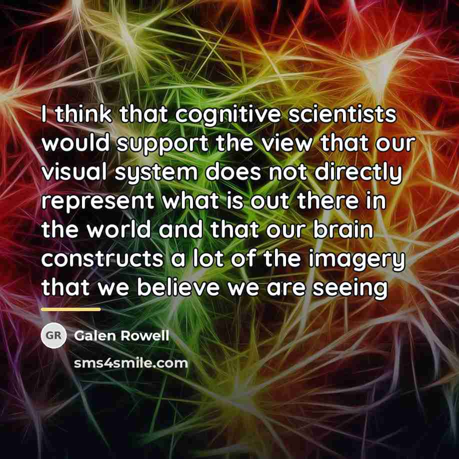 “I think that cognitive scientists would support the view that…” quote by Galen Rowell