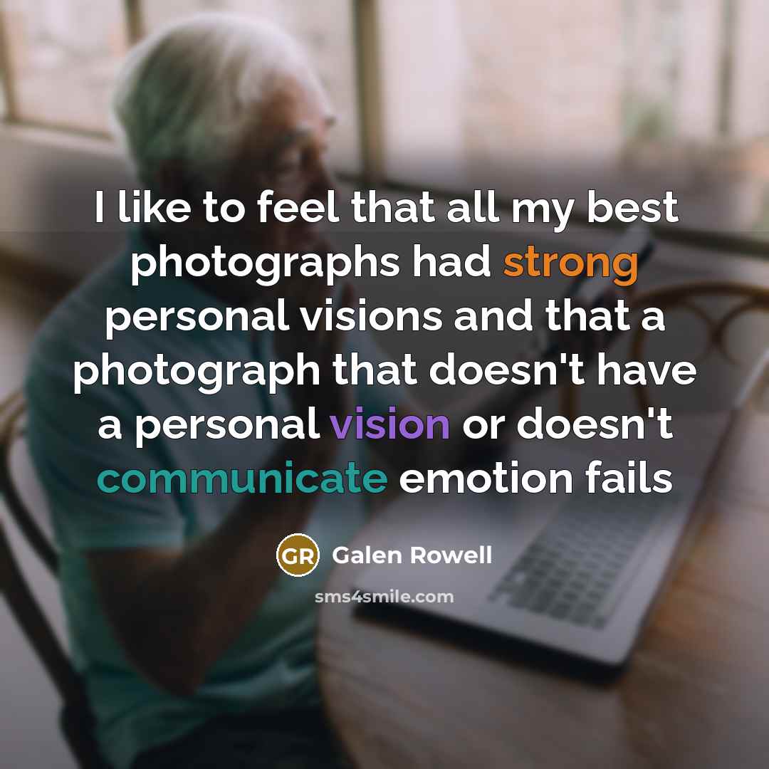 “I like to feel that all my best photographs had…” quote by Galen Rowell