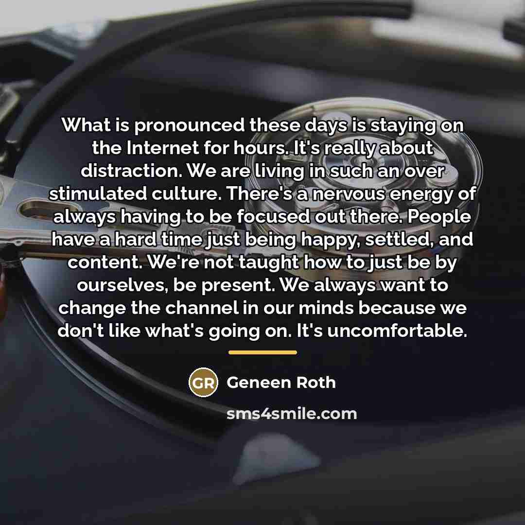 “What is pronounced these days is staying on the Internet…” quote by Geneen Roth