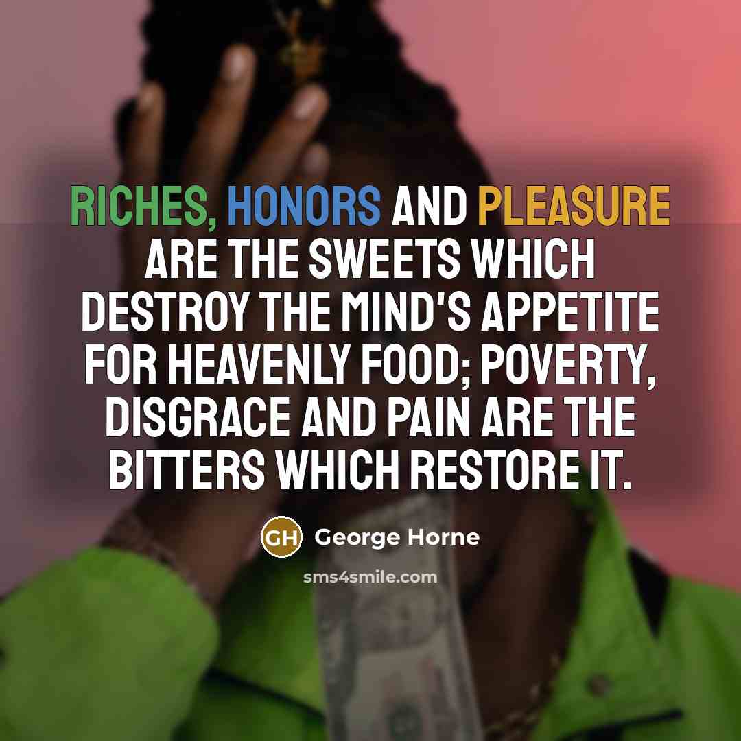 “Riches, honors and pleasure are the sweets which destroy the…” quote by George Horne