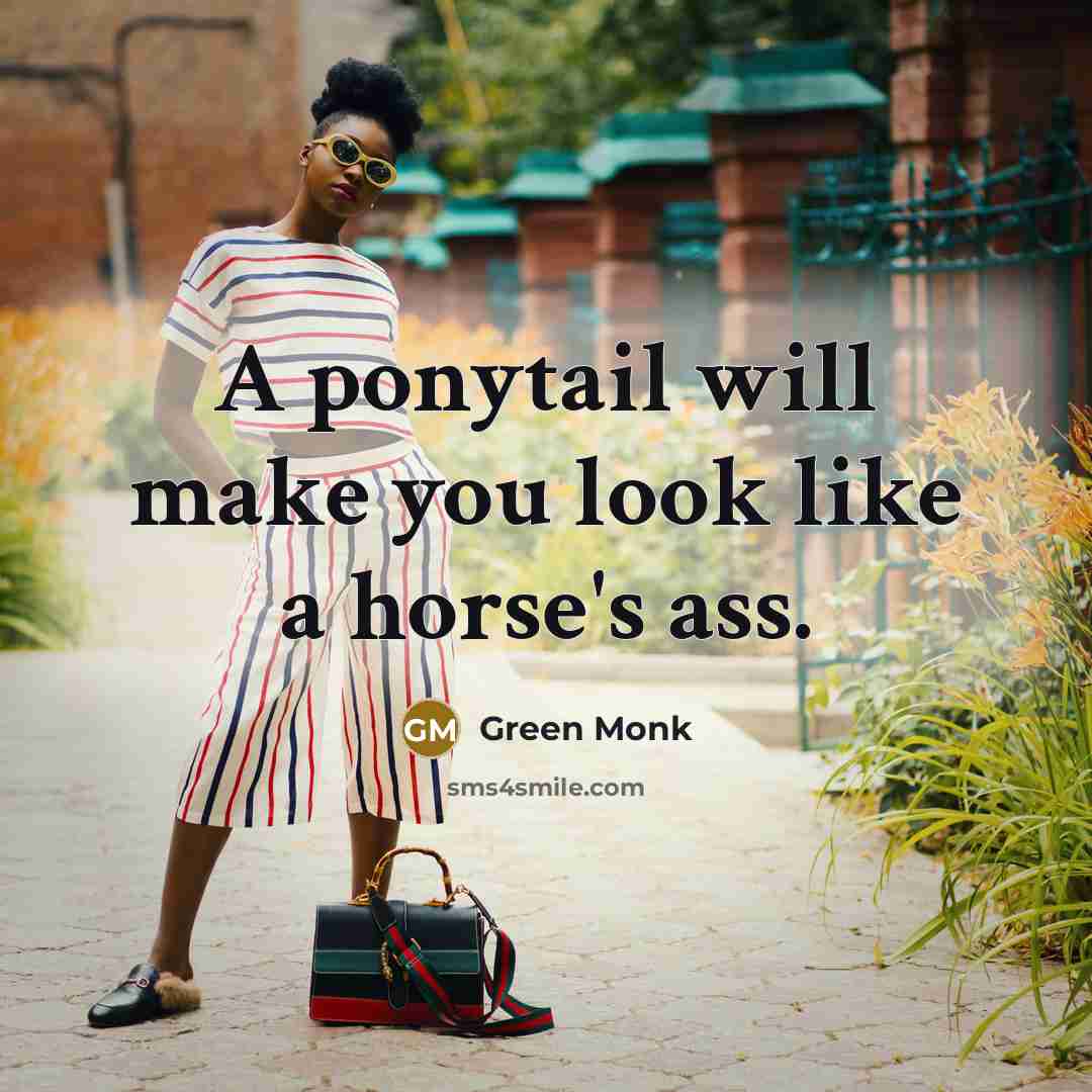 “A ponytail will make you look like a horse's ass.…” quote by Green Monk