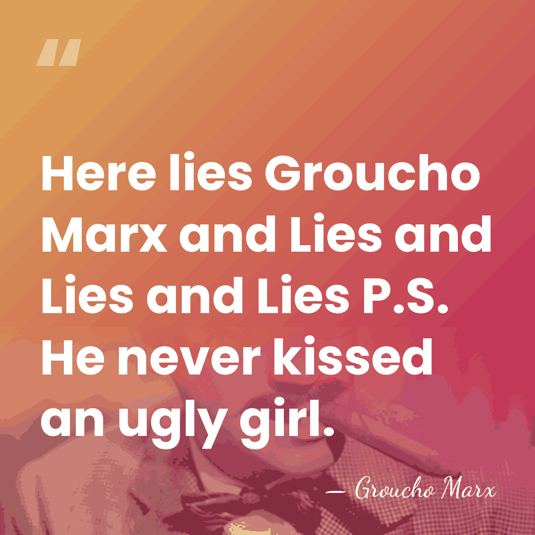 Here lies Groucho Marx and Lies and Lies and Lies P.S. He&hellip; - Groucho Marx