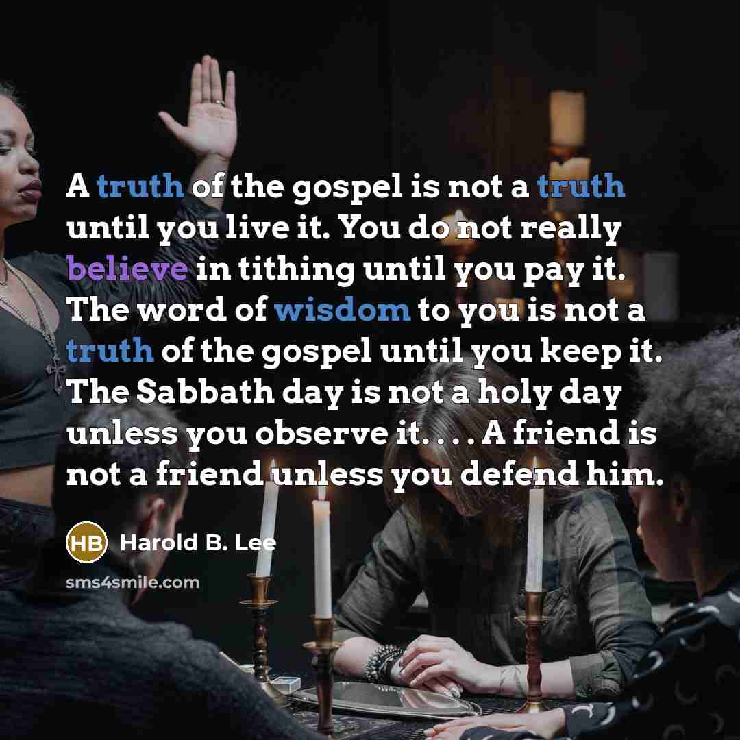“A truth of the gospel is not a truth until…” quote by Harold B. Lee