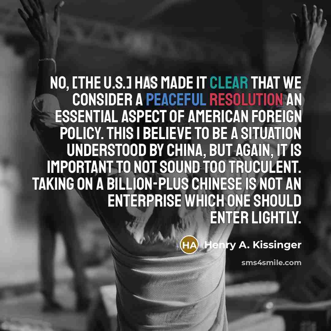 “No, [the U.S.] has made it clear that we consider…” quote by Henry A. Kissinger
