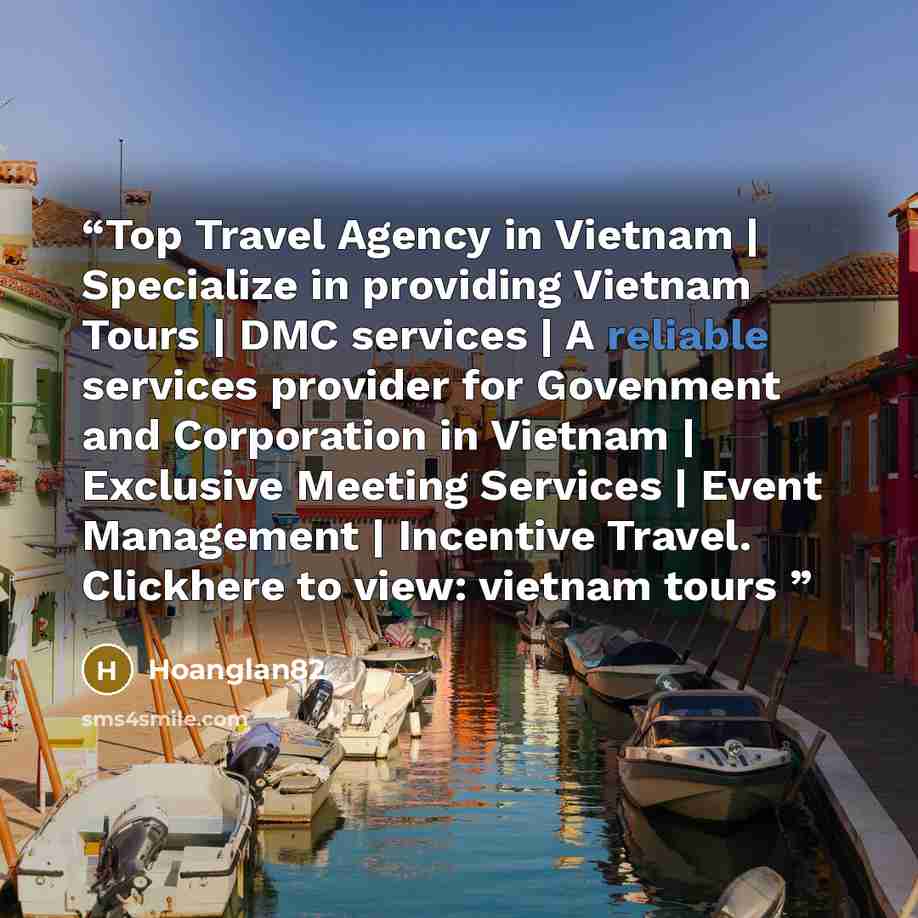 “Top Travel Agency in Vietnam | Specialize in providing Vietnam Tours | DMC services | A reliable services provider for Govenment and Corporation in Vietnam | Exclusive Meeting Services | Event Management | Incentive Travel. Clickhere to view: vietnam tours” quote by Hoanglan82