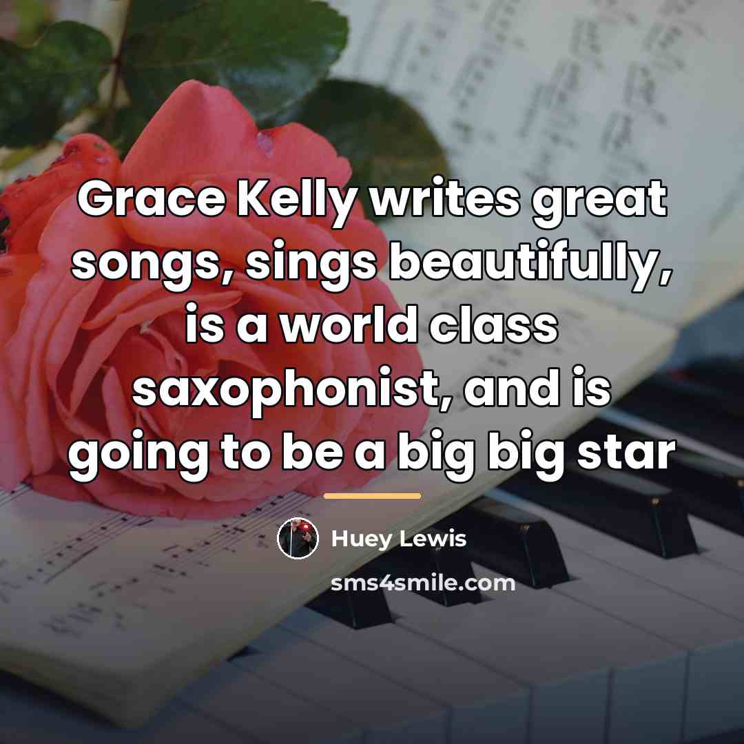 “Grace Kelly writes great songs, sings beautifully, is a world…” quote by Huey Lewis