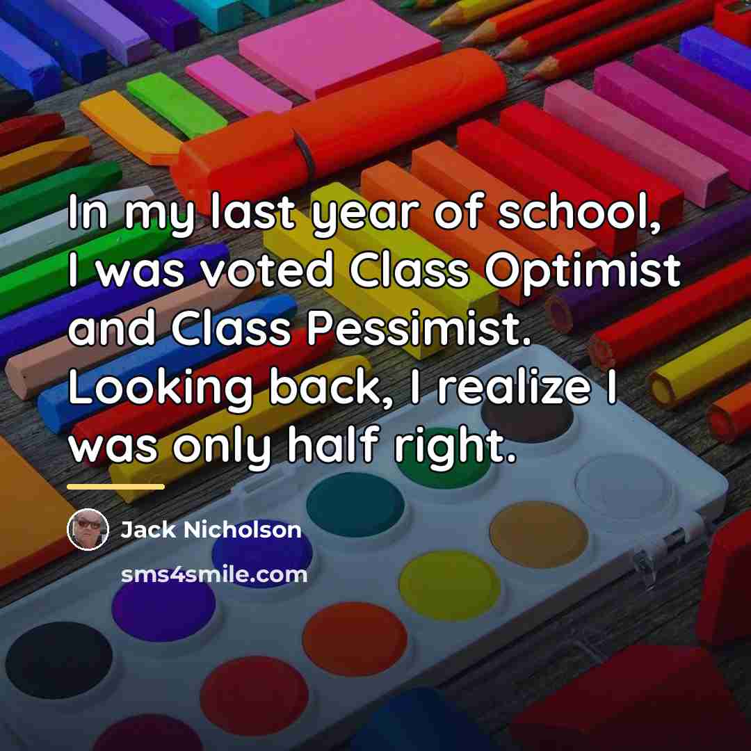 “In my last year of school, I was voted Class…” quote by Jack Nicholson