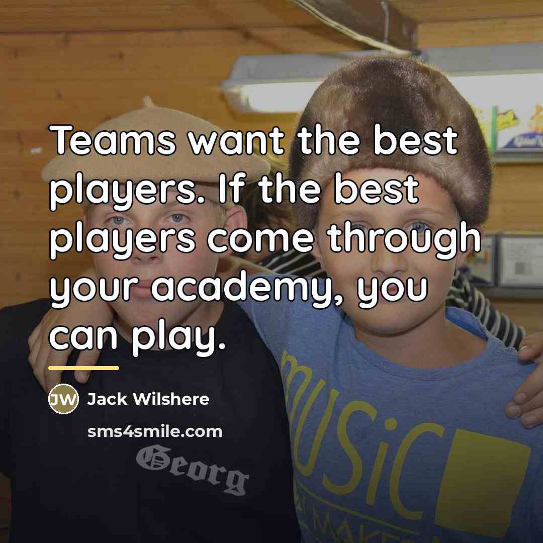 “Teams want the best players. If the best players come…” quote by Jack Wilshere