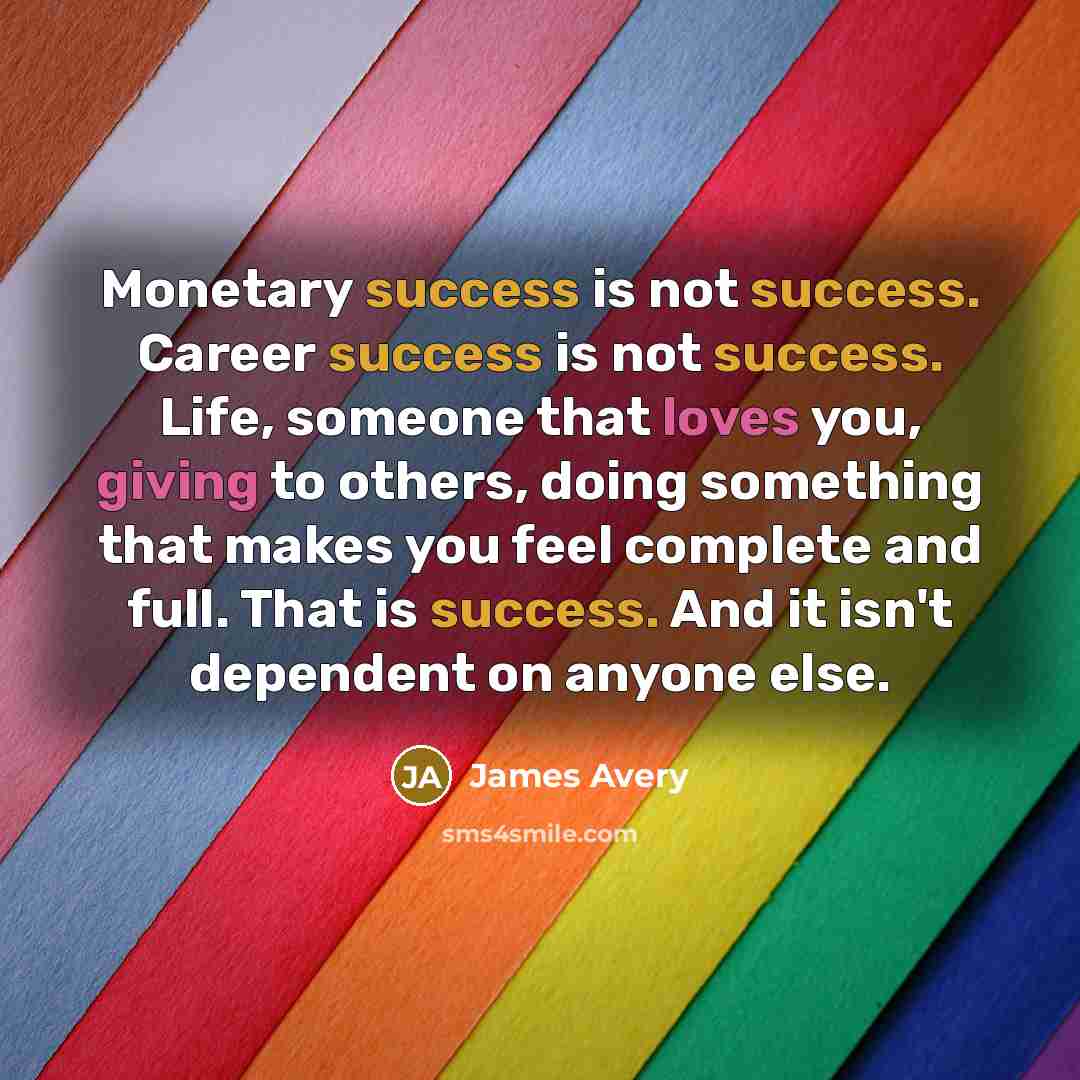 “Monetary success is not success. Career success is not success.…” quote by James Avery