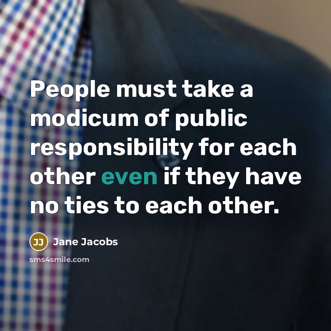 “People must take a modicum of public responsibility for each…” quote by Jane Jacobs