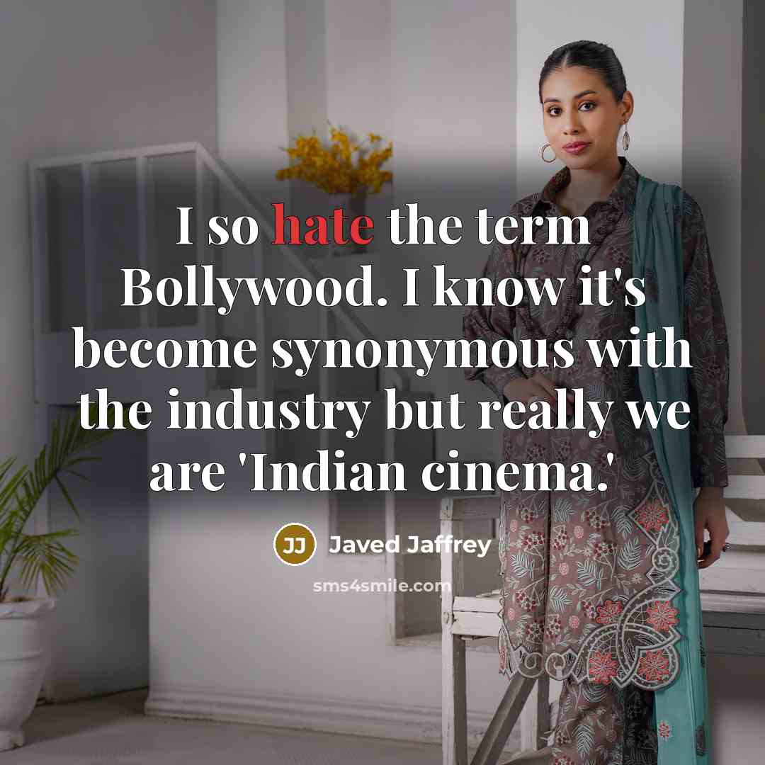 “I so hate the term Bollywood. I know it's become…” quote by Javed Jaffrey