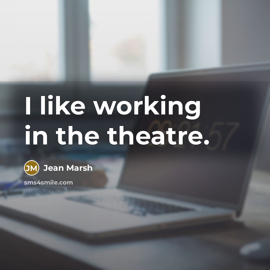 “I like working in the theatre.…” quote by Jean Marsh