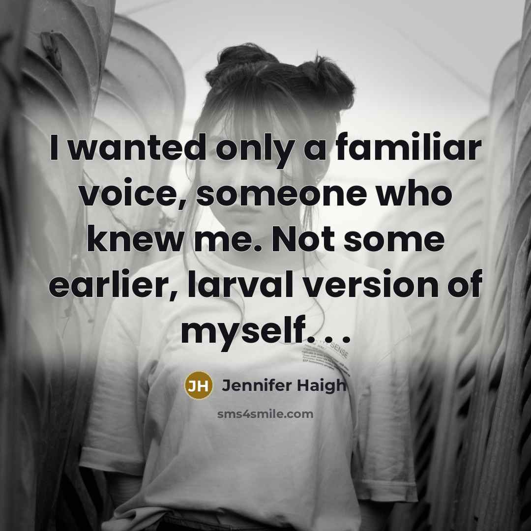 “I wanted only a familiar voice, someone who knew me.…” quote by Jennifer Haigh