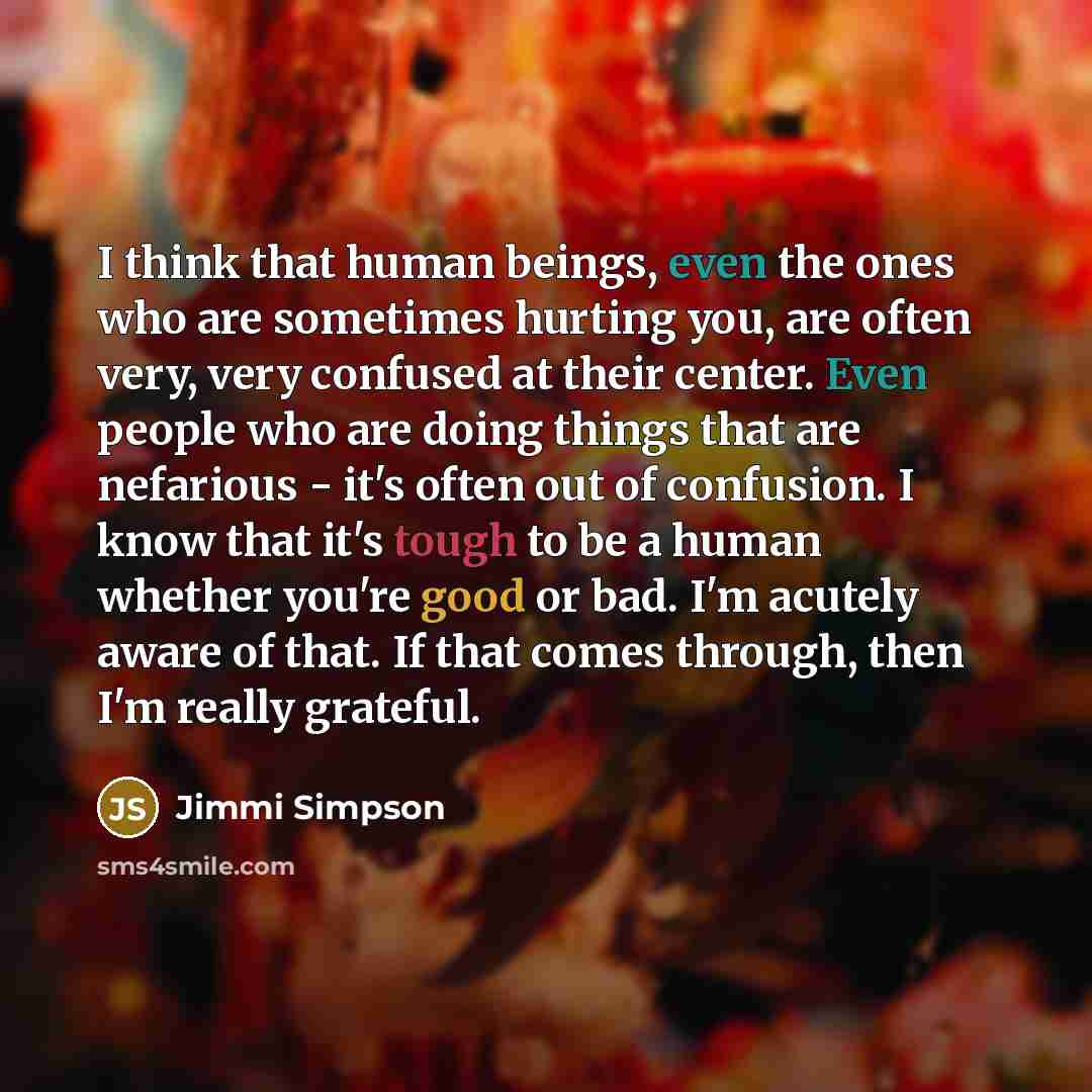 “I think that human beings, even the ones who are…” quote by Jimmi Simpson