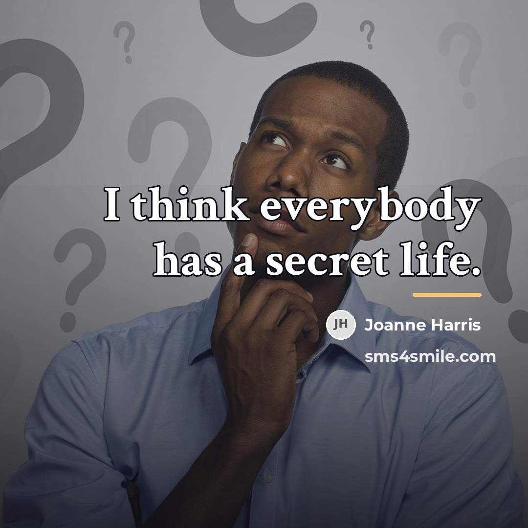 “I think everybody has a secret life.…” quote by Joanne Harris