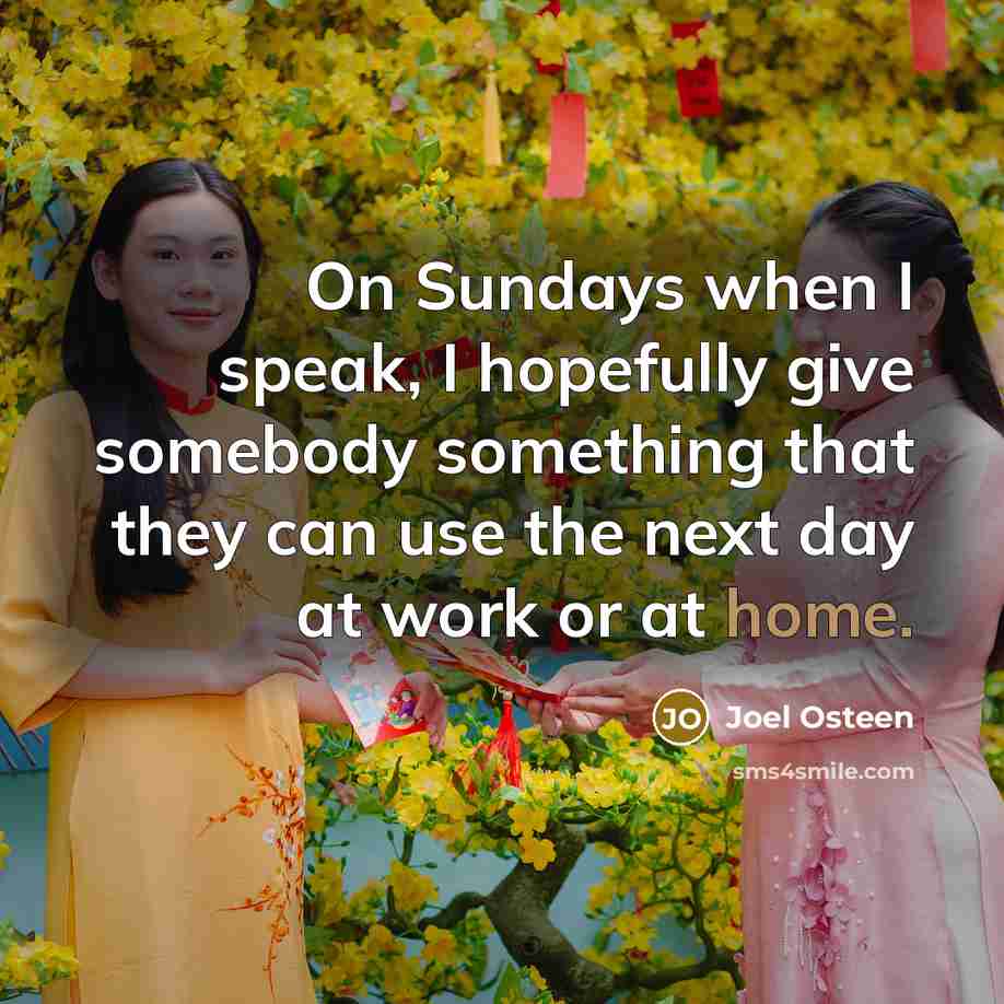 “On Sundays when I speak, I hopefully give somebody something…” quote by Joel Osteen