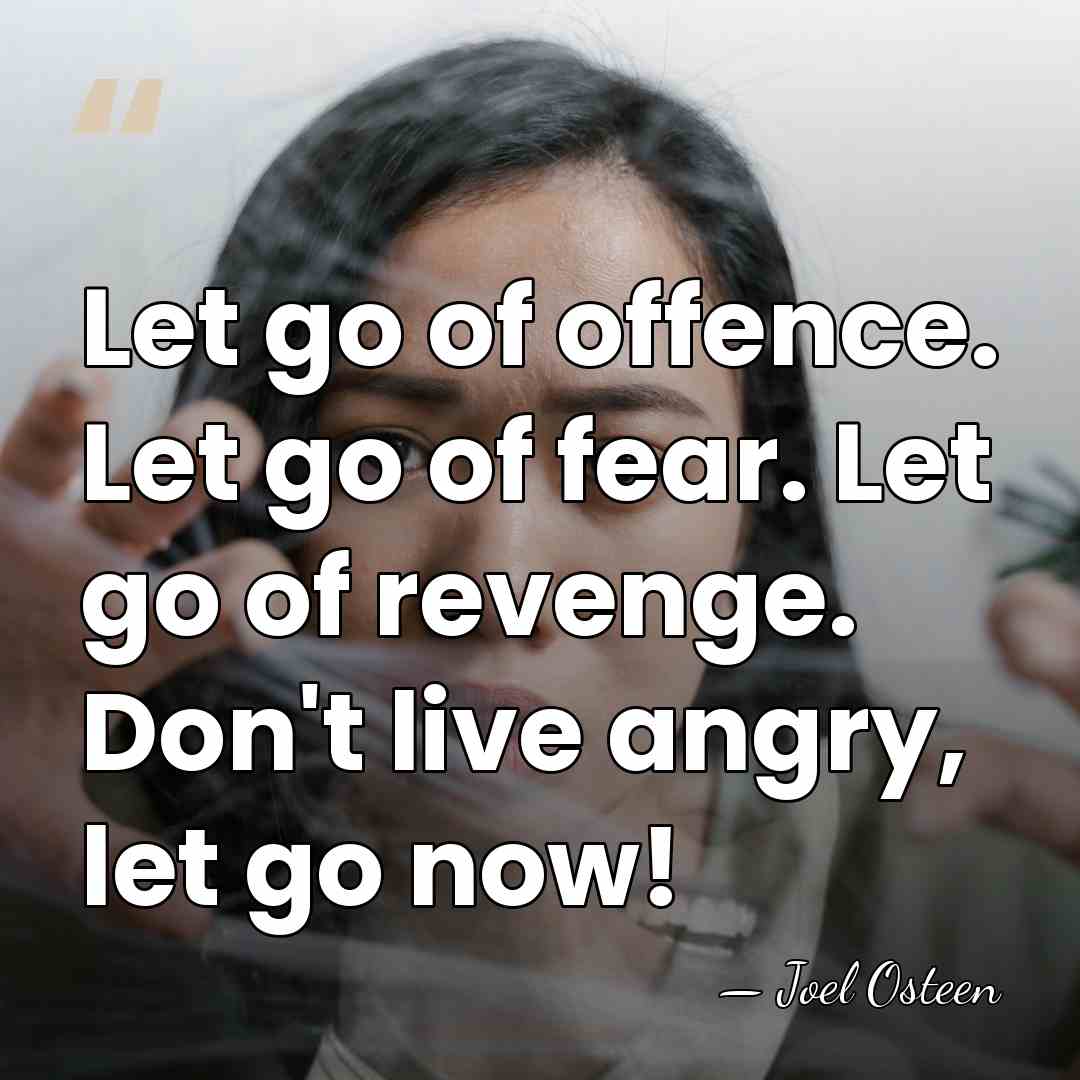 Let go of offence. Let go of fear. Let go of revenge.&hellip; - Joel Osteen