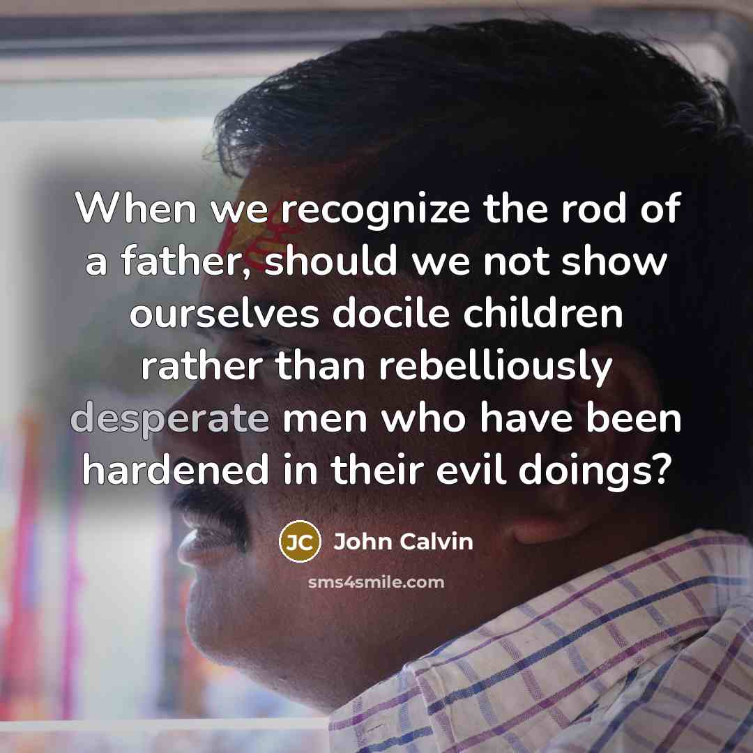 “When we recognize the rod of a father, should we…” quote by John Calvin