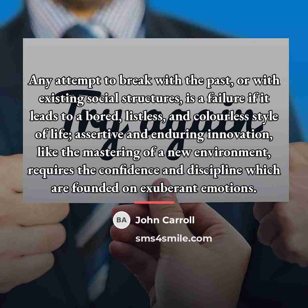 “Any attempt to break with the past, or with existing…” quote by John Carroll