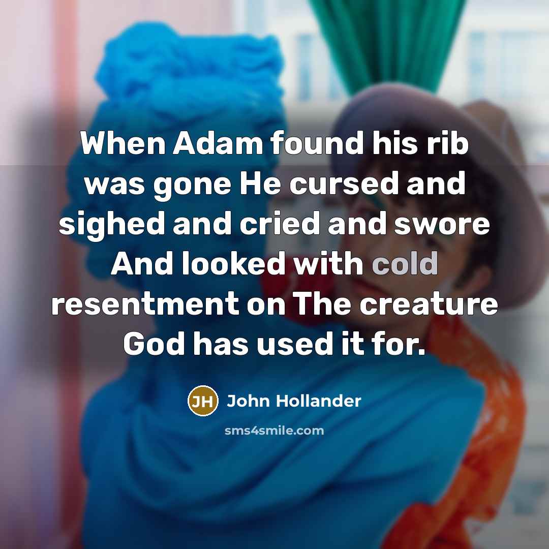 “When Adam found his rib was gone He cursed and…” quote by John Hollander