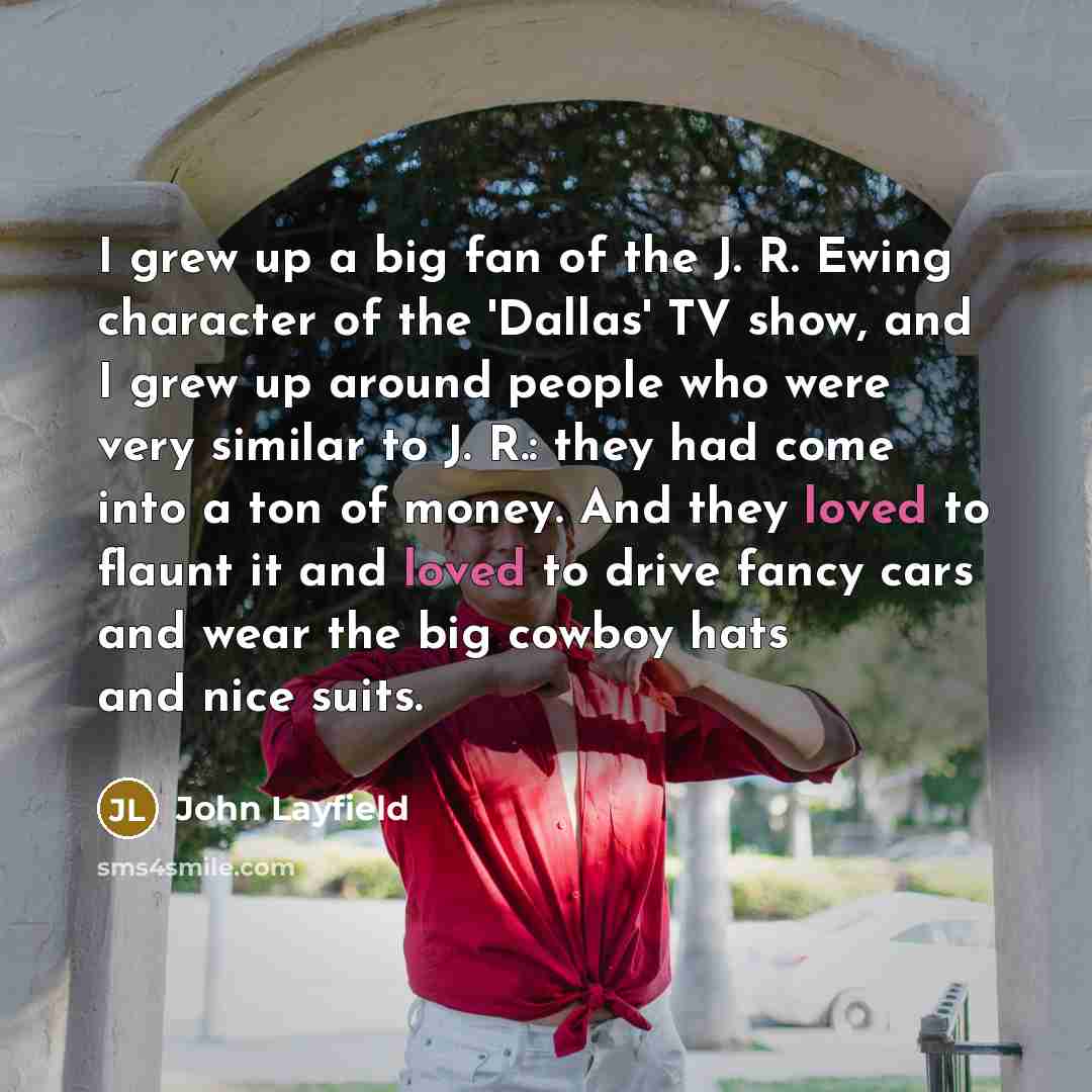 “I grew up a big fan of the J. R.…” quote by John Layfield
