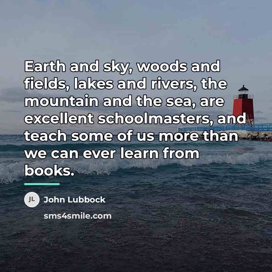 “Earth and sky, woods and fields, lakes and rivers, the…” quote by John Lubbock