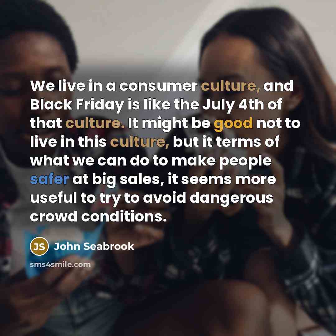 “We live in a consumer culture, and Black Friday is…” quote by John Seabrook
