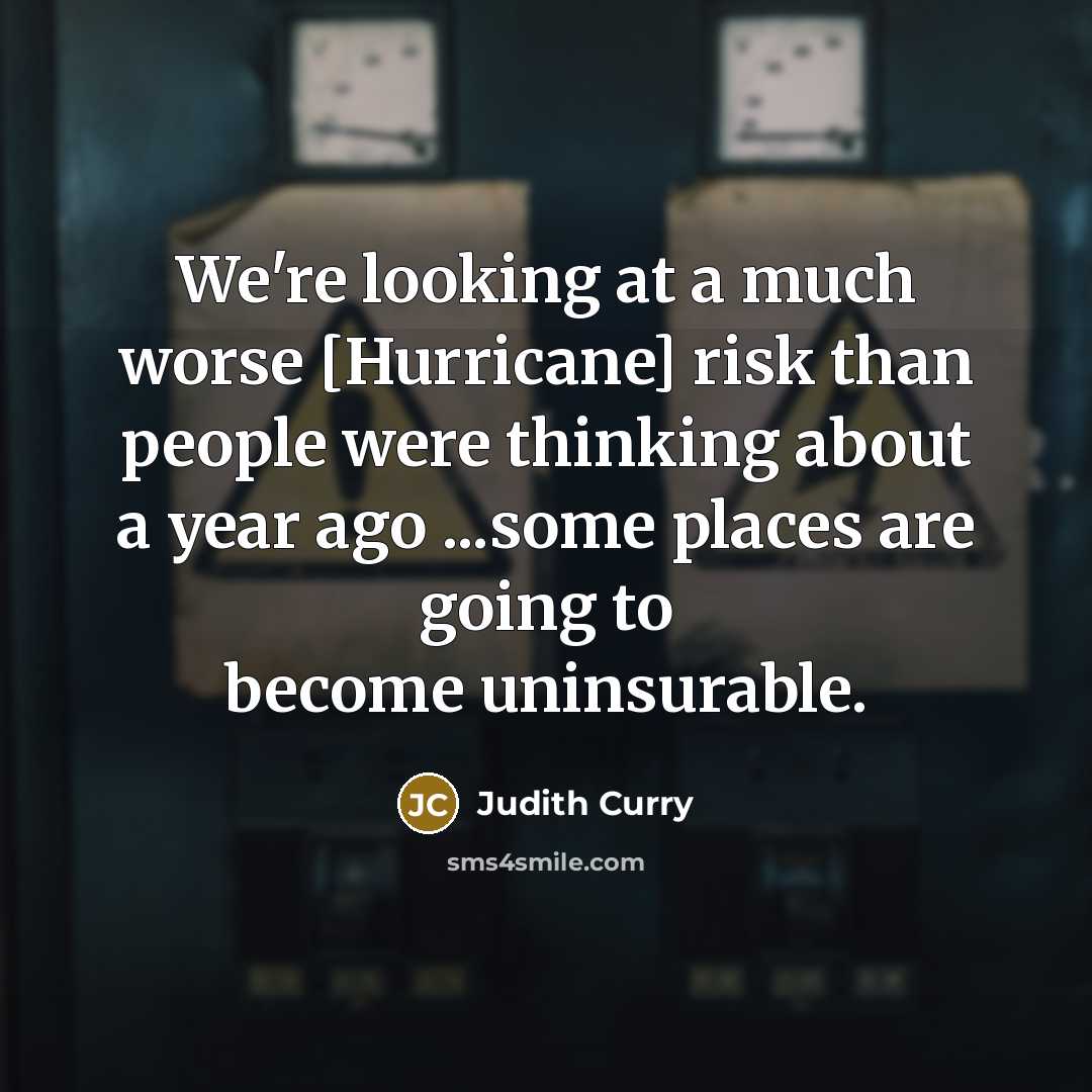 “We're looking at a much worse [Hurricane] risk than people…” quote by Judith Curry