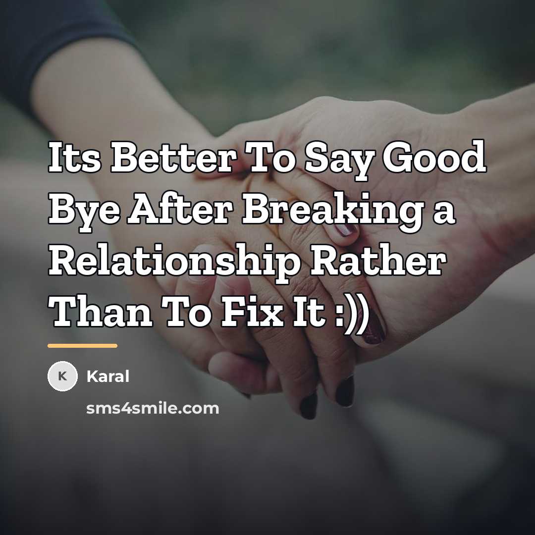 “Its Better To Say Good Bye After Breaking a Relationship…” quote by Karal