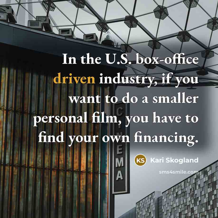 “In the U.S. box-office driven industry, if you want to…” quote by Kari Skogland