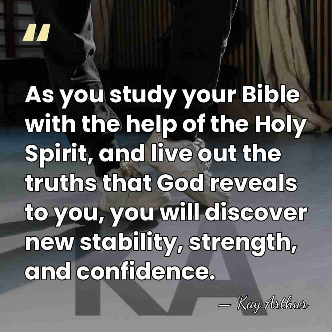 As you study your Bible with the help of the Holy Spirit,&hellip; - Kay Arthur