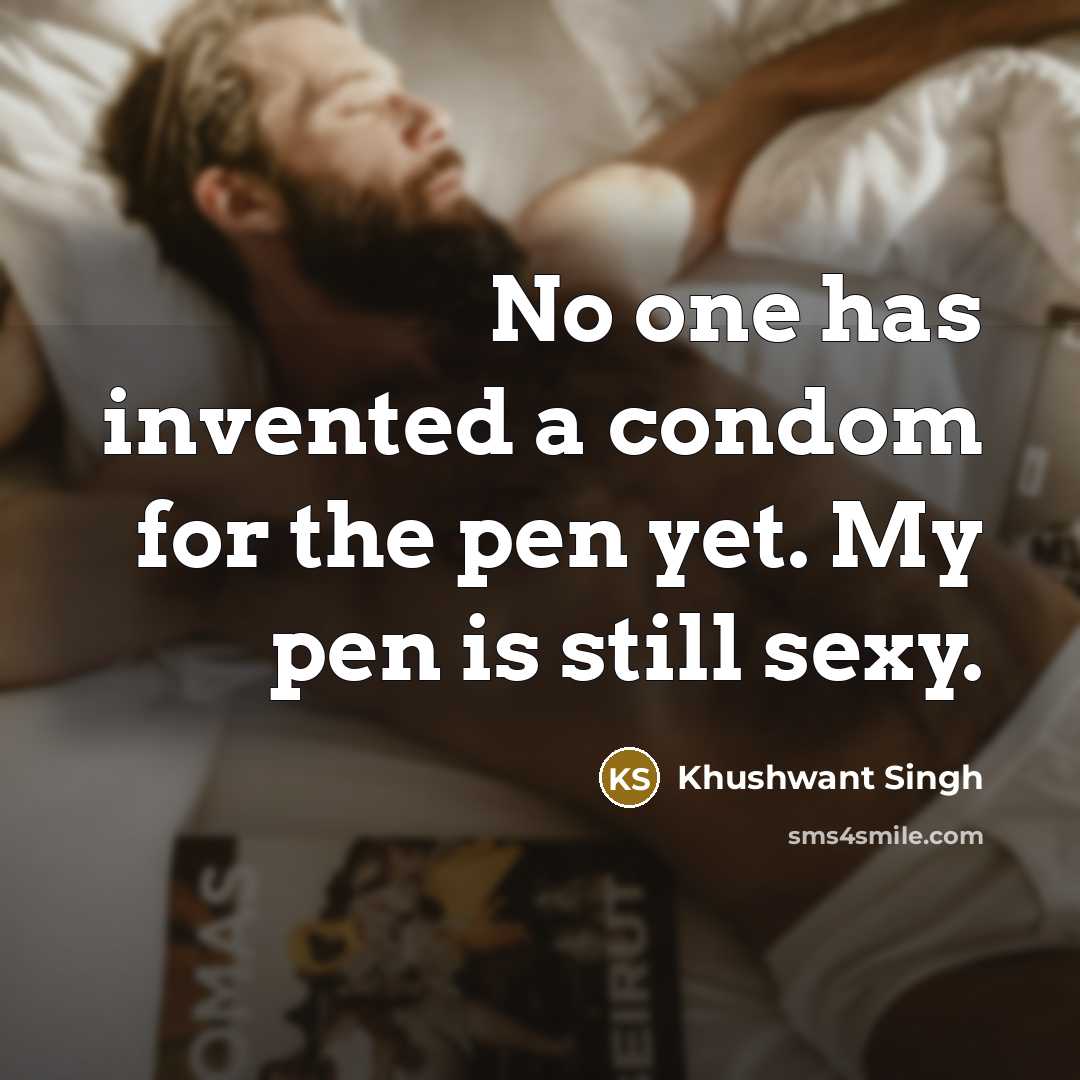 “No one has invented a condom for the pen yet.…” quote by Khushwant Singh