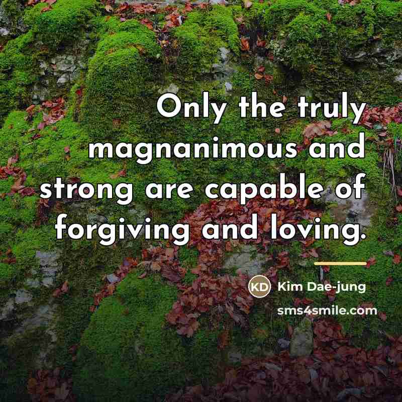 “Only the truly magnanimous and strong are capable of forgiving…” quote by Anonymous